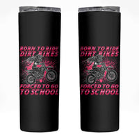 Funny Dirt Bike Girl Skinny Tumbler Born To Ride Dirt Bikes Forced To Go To School