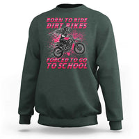 Funny Dirt Bike Girl Sweatshirt Born To Ride Dirt Bikes Forced To Go To School - Wonder Print Shop