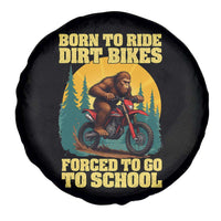 Funny Bigfoot Dirt Bike Spare Tire Cover Born To Ride Dirt Bikes Forced To Go To School - Wonder Print Shop