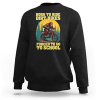 Funny Bigfoot Dirt Bike Sweatshirt Born To Ride Dirt Bikes Forced To Go To School - Wonder Print Shop