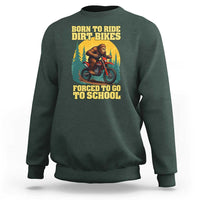 Funny Bigfoot Dirt Bike Sweatshirt Born To Ride Dirt Bikes Forced To Go To School - Wonder Print Shop