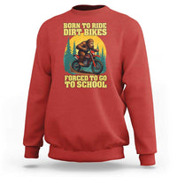 Funny Bigfoot Dirt Bike Sweatshirt Born To Ride Dirt Bikes Forced To Go To School - Wonder Print Shop