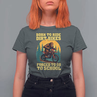 Funny Bigfoot Dirt Bike T Shirt For Women Born To Ride Dirt Bikes Forced To Go To School - Wonder Print Shop
