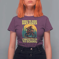 Funny Bigfoot Dirt Bike T Shirt For Women Born To Ride Dirt Bikes Forced To Go To School - Wonder Print Shop
