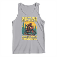 Funny Bigfoot Dirt Bike Tank Top Born To Ride Dirt Bikes Forced To Go To School - Wonder Print Shop