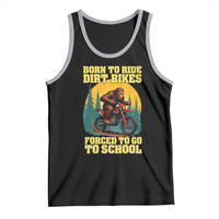 Funny Bigfoot Dirt Bike Tank Top Born To Ride Dirt Bikes Forced To Go To School - Wonder Print Shop