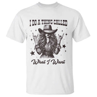 Black Cowgirl T Shirt I Do A Thing Called What I Want - Wonder Print Shop