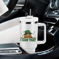 I Saw That Tumbler With Handle Funny Leprechaun St Patricks Day Meme