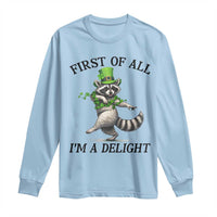 Funny Raccoon St Patricks Day Meme Long Sleeve Shirt First Of All I Am Delight