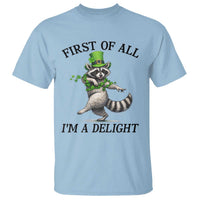 Funny Raccoon St Patricks Day Meme T Shirt First Of All I Am Delight