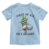 Funny Raccoon St Patricks Day Meme Toddler T Shirt First Of All I Am Delight