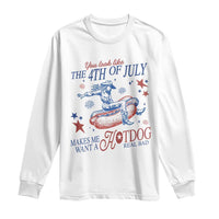 Western Cowgirl You Look Like the 4th of July Long Sleeve Shirt Makes Me Want A Hot Dog Real Bad