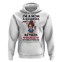 Funny Retirement Hoodie I Am A Mom And A Grandma And A Retired Nurse Nothing Scares Me - Wonder Print Shop