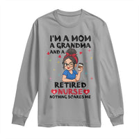 Funny Retirement Long Sleeve Shirt I Am A Mom And A Grandma And A Retired Nurse Nothing Scares Me - Wonder Print Shop