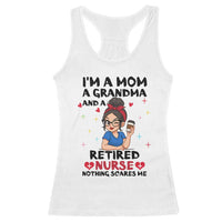 Funny Retirement Racerback Tank Top I Am A Mom And A Grandma And A Retired Nurse Nothing Scares Me - Wonder Print Shop