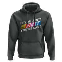 Funny Racing Hoodie If You Are Not First You Are Last - Wonder Print Shop