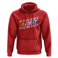 Funny Racing Hoodie If You Are Not First You Are Last - Wonder Print Shop