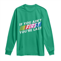 Funny Racing Long Sleeve Shirt If You Are Not First You Are Last - Wonder Print Shop