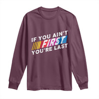 Funny Racing Long Sleeve Shirt If You Are Not First You Are Last - Wonder Print Shop