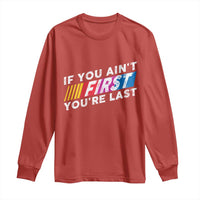 Funny Racing Long Sleeve Shirt If You Are Not First You Are Last - Wonder Print Shop