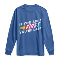 Funny Racing Long Sleeve Shirt If You Are Not First You Are Last - Wonder Print Shop