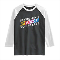 Funny Racing Raglan Shirt If You Are Not First You Are Last - Wonder Print Shop