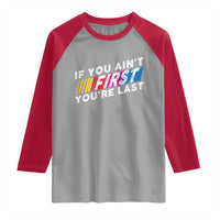 Funny Racing Raglan Shirt If You Are Not First You Are Last - Wonder Print Shop