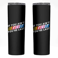 Funny Racing Skinny Tumbler If You Are Not First You Are Last