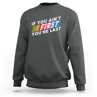 Funny Racing Sweatshirt If You Are Not First You Are Last - Wonder Print Shop