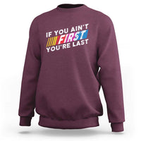 Funny Racing Sweatshirt If You Are Not First You Are Last - Wonder Print Shop