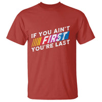 Funny Racing T Shirt If You Are Not First You Are Last - Wonder Print Shop