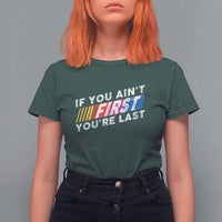 Funny Racing T Shirt For Women If You Are Not First You Are Last - Wonder Print Shop