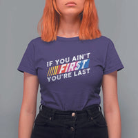Funny Racing T Shirt For Women If You Are Not First You Are Last - Wonder Print Shop