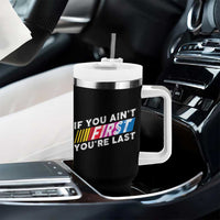 Funny Racing Tumbler With Handle If You Are Not First You Are Last
