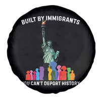 Immigrant Rights Spare Tire Cover Built by Immigrants You Can Not Deport History - Wonder Print Shop