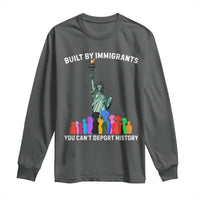Immigrant Rights Long Sleeve Shirt Built by Immigrants You Can Not Deport History - Wonder Print Shop