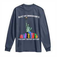 Immigrant Rights Long Sleeve Shirt Built by Immigrants You Can Not Deport History - Wonder Print Shop