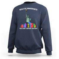 Immigrant Rights Sweatshirt Built by Immigrants You Can Not Deport History - Wonder Print Shop