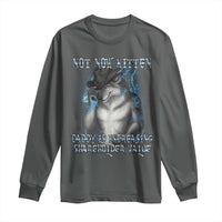 Not Now Kitten Daddy Increasing Shareholder Value Long Sleeve Shirt Funny Werewolf Meme Sarcastic