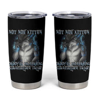 Not Now Kitten Daddy Increasing Shareholder Value Tumbler Cup Funny Werewolf Meme Sarcastic