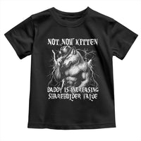Not Now Kitten Daddy Increasing Shareholder Value Toddler T Shirt Funny Alpha Wolf Meme
