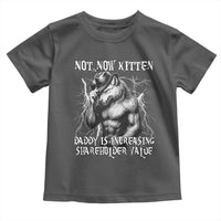 Not Now Kitten Daddy Increasing Shareholder Value Toddler T Shirt Funny Alpha Wolf Meme