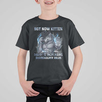 Not Now Kitten Daddy Increasing Shareholder Value T Shirt For Kid Funny Wolf Meme