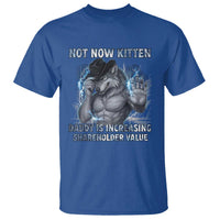 Not Now Kitten Daddy Increasing Shareholder Value T Shirt Funny Wolf Meme
