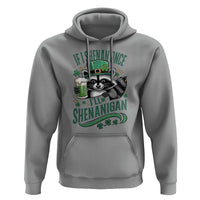 Funny St Patricks Day Raccoon Drinking Beer Hoodie If I Shenan Once I'll Shenanigan