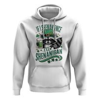 Funny St Patricks Day Raccoon Drinking Beer Hoodie If I Shenan Once I'll Shenanigan