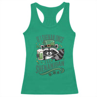 Funny St Patricks Day Raccoon Drinking Beer Racerback Tank Top If I Shenan Once I'll Shenanigan