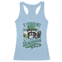 Funny St Patricks Day Raccoon Drinking Beer Racerback Tank Top If I Shenan Once I'll Shenanigan