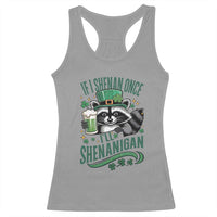 Funny St Patricks Day Raccoon Drinking Beer Racerback Tank Top If I Shenan Once I'll Shenanigan