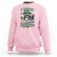 Funny St Patricks Day Raccoon Drinking Beer Sweatshirt If I Shenan Once I'll Shenanigan